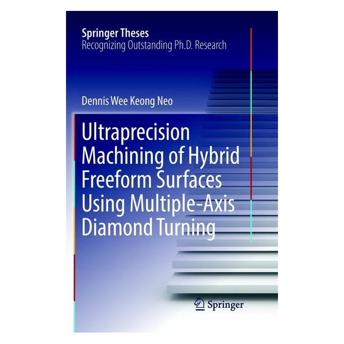Springer Ultraprecision Machining of Hybrid Freeform Surfaces Using Multiple-Axis Diamond Turning (Englisch, Softcover, Dennis Wee Keong Neo) (56042882)
