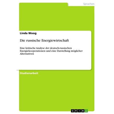 Die russische Energiewirtschaft, Taschenbuch von Linda Woog, GRIN, 978-3-640-72449-9