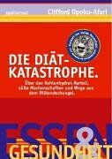 Clifford Opoku-Afari - Die Diät-Katastrophe. Über das Kohlenhydrat-Kartell, süße Machenschaften und Wege aus dem Diätendschungel. - Preis vom 09.10.2026 07:28:09 h