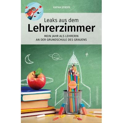 Leaks aus dem Lehrerzimmer, Taschenbuch von Katha Strofe, Schwarzkopf & Schwarzkopf, 978-3-86265-828-2