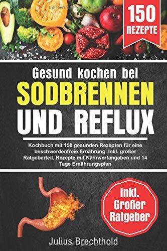 Julius Brechthold - Gesund kochen bei Sodbrennen und Reflux: Kochbuch mit 150 gesunden Rezepten für eine beschwerdenfreie Ernährung. Inkl. großer Ratgeberteil, Rezepte mit Nährwertangaben und 14 Tage Ernährungsplan - Preis vom 04.10.2026 03:51:26 h