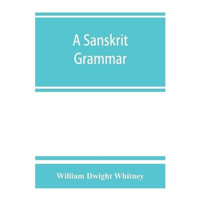 A Sanskrit grammar, including both the classical language, and the older dialects, of Veda and Brahmana, Taschenbuch von William Dwight Whitney, Alpha