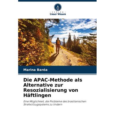 Die APAC-Methode als Alternative zur Resozialisierung von Häftlingen, Taschenbuch von Marina Baréa, Verlag Unser Wissen, 978-620-7-80153-4