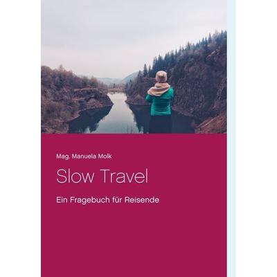 Slow Travel, Taschenbuch von Manuela Molk, BoD – Books on Demand, 978-3-7460-9534-9
