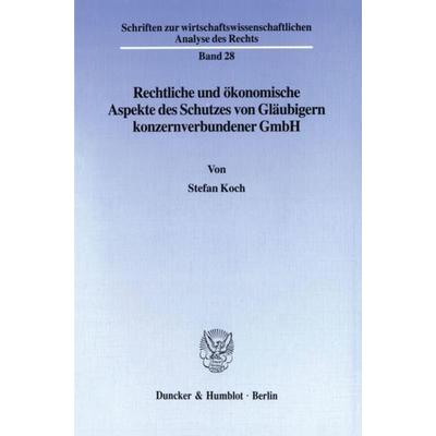 Rechtliche und ökonomische Aspekte des Schutzes von Gläubigern konzernverbundener GmbH., Taschenbuch von Stefan Koch, Duncker & Humblot,