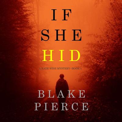 If She Hid (A Kate Wise Mystery—Book 4) - Blake Pierce, Audio, 9781094332031