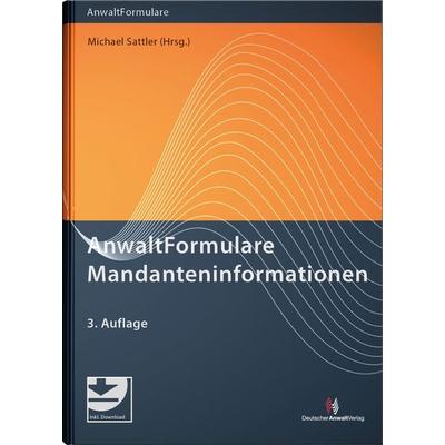 AnwaltFormulare Mandanteninformationen, Gebundene Ausgabe von Michael Sattler, Deutscher Anwaltverlag & Institut der Anwaltschaft GmbH,
