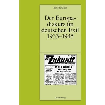 Der Europadiskurs im deutschen Exil 1933-1945, Gebundene Ausgabe von Boris Schilmar, De Gruyter Mouton, 978-3-486-56829-5
