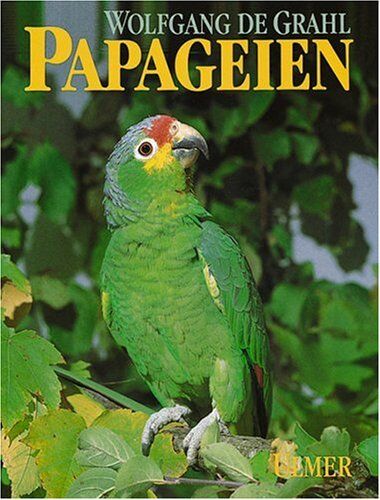 Grahl, Wolfgang de - Papageien: Lebensweise, Arten, Zucht - Preis vom 18.10.2026 19:22:15 h