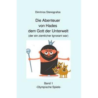 Die Abenteuer von Hades / Die Abenteuer von Hades dem Gott der Unterwelt (der ein ziemlicher Ignorant war) Band 1 -Olympische Spiele-, Taschenbuch von