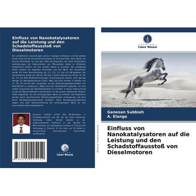 Einfluss von Nanokatalysatoren auf die Leistung und den Schadstoffausstoß von Dieselmotoren, Taschenbuch von Ganesan Subbiah,A. Elango, Verlag Unser