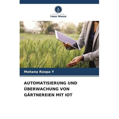 Automatisierung und Überwachung von Gärtnereien mit Iot, Taschenbuch von Mohana Roopa Y., Verlag Unser Wissen, 978-620-6-00649-7