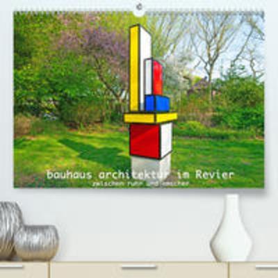 Bauhaus-Architektur im Ruhrgebiet (Premium, hochwertiger DIN A2 Wandkalender 2020, Kunstdruck in Hochglanz)