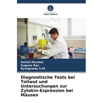 Diagnostische Tests bei Tollwut und Untersuchungen zur Zytokin-Expression bei Mäusen, Taschenbuch von Satish Mundas,Suguna Rao,Byregowda S. M., Verlag