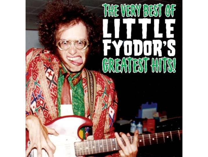 The Very Best Of Little Fyodor's Greatest Hits!