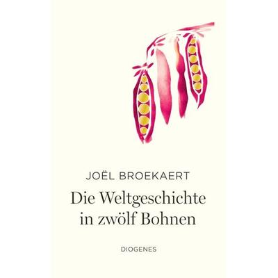 Die Weltgeschichte in zwölf Bohnen, Gebundene Ausgabe von Joël Broekaert, Diogenes, 978-3-257-07340-9