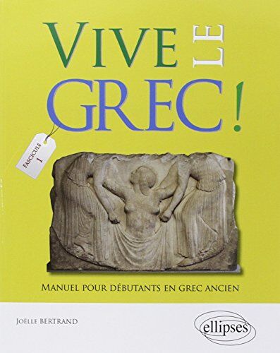 Joëlle Bertrand - Vive le grec ! : manuel pour débutants en grec ancien. Vol. 1 - Preis vom 12.10.2026 11:37:12 h