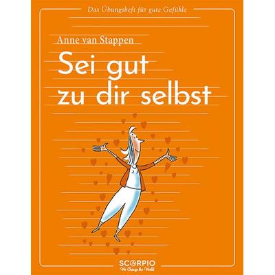 Das Übungsheft für gute Gefühle – Sei gut zu dir selbst, Taschenbuch von Anne van Stappen, Scorpio Verlag, 978-3-95803-470-9