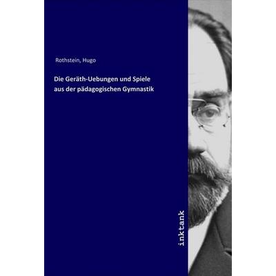 Die Geräth-Uebungen und Spiele aus der pädagogischen Gymnastik, Taschenbuch von Hugo Rothstein, LAP LAMBERT Academic Publishing, 978-3-7503-1761-1