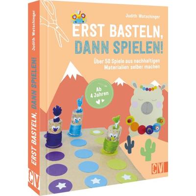 Erst basteln, dann spielen!, Gebundene Ausgabe von Judith Watschinger, Christophorus, 978-3-8411-0271-3