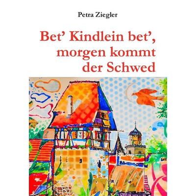 Bet' Kindlein bet'; morgen kommt der Schwed, Taschenbuch von Petra Ziegler, BoD – Books on Demand, 978-3-8482-0889-0