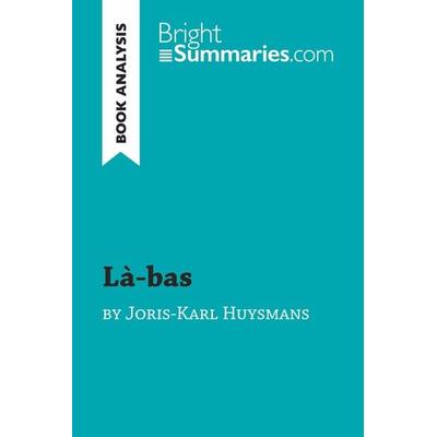 Là-bas by Joris-Karl Huysmans (Book Analysis), Taschenbuch von Bright Summaries, BrightSummaries.com, 978-2-8062-9780-8