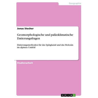 Geomorphologische und paläoklimatische Datierungsfragen, Taschenbuch von Jonas Stecher, GRIN, 978-3-656-68068-0