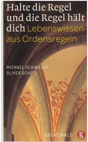 Michael Schindler - Halte die Regel und die Regel hält dich: Lebenswissen aus Ordensregeln - Preis vom 17.10.2026 19:25:27 h