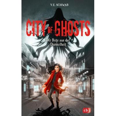 City of Ghosts - Der Bote aus der Dunkelheit, Gebundene Ausgabe von V. E. Schwab, CBJ, 978-3-570-17940-6