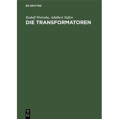 Die Transformatoren, Gebundene Ausgabe von Rudolf Wotruba,Adalbert Stifter, De Gruyter Oldenbourg, 978-3-486-75828-3