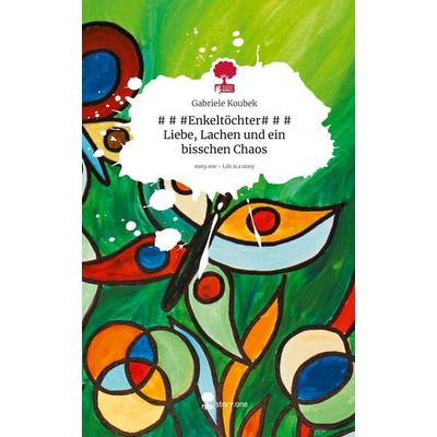 & & & Enkeltöchter & & & Liebe, Lachen und ein bisschen Chaos. Life is a Story - story.one, Gebundene Ausgabe von Gabriele Koubek, Storylution,