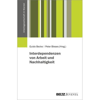 Interdependenzen von Arbeit und Nachhaltigkeit, Taschenbuch von , Juventa Verlag ein Imprint der Julius Beltz GmbH & Co. KG