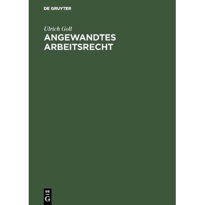 Angewandtes Arbeitsrecht, Gebundene Ausgabe von Ulrich Goll, De Gruyter Oldenbourg, 978-3-486-22696-6