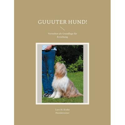 Guuuter Hund!, Taschenbuch von Lutz H. Krake, BoD – Books on Demand, 978-3-7597-0381-1