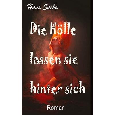 Die Hölle lassen sie hinter sich, Taschenbuch von Hans Sachs, Tredition, 978-3-384-82071-6