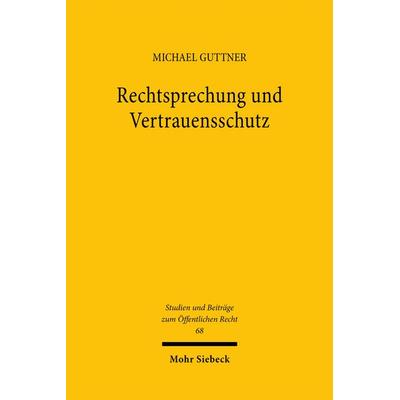 Rechtsprechung und Vertrauensschutz, Gebundene Ausgabe von Michael Guttner, Mohr Siebeck, 978-3-16-161968-7