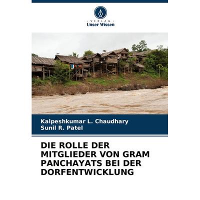 Die Rolle der Mitglieder von Gram Panchayats bei der Dorfentwicklung, Taschenbuch von Kalpeshkumar L. Chaudhary,Sunil R. Patel, Verlag Unser Wissen,