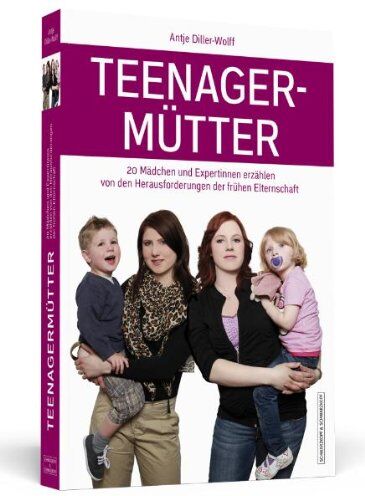 Antje Diller-Wolff - Teenagermütter - 20 Mädchen und Expertinnen erzählen von den Herausforderungen der frühen Elternschaft - Preis vom 30.09.2026 09:01:18 h