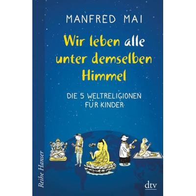 Wir leben alle unter demselben Himmel, Taschenbuch von Manfred Mai, dtv