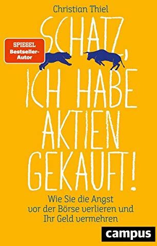 Christian Thiel - Schatz, ich habe Aktien gekauft!: Wie Sie die Angst vor der Börse verlieren und Ihr Geld vermehren - Preis vom 06.10.2026 07:26:00 h