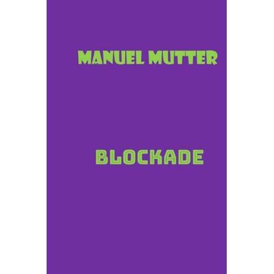 Blockade, Taschenbuch von Manuel Mutter, Epubli, 978-3-7584-5483-7