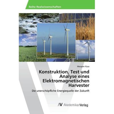 Konstruktion, Test und Analyse eines Elektromagnetischen Harvester, Taschenbuch von Meryem Yüce, AV Akademikerverlag, 978-3-330-51767-7