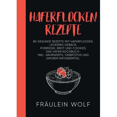 HAFERFLOCKEN REZEPTE, Gebundene Ausgabe von Fräulein Wolf, Tredition, 978-3-347-93719-2