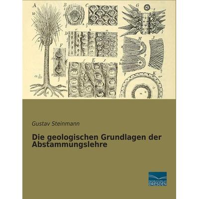 Die geologischen Grundlagen der Abstammungslehre, Taschenbuch von Gustav Steinmann, Fachbuchverlag Dresden, 978-3-95692-702-7
