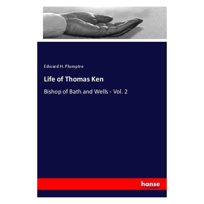 Hansebooks Life of Thomas Ken (Englisch, Softcover, Edward H Plumptre, Edward H. Plumptre) (56110064)