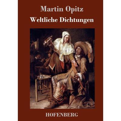 Weltliche Dichtungen, Gebundene Ausgabe von Martin Opitz, Hofenberg, 978-3-8430-7813-9