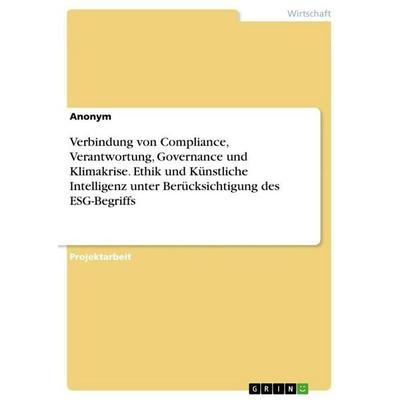 Verbindung von Compliance, Verantwortung, Governance und Klimakrise. Ethik und Künstliche Intelligenz unter Berücksichtigung des ESG-Begriffs,