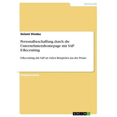 Personalbeschaffung durch die Unternehmenshomepage mit SAP E-Recruiting, Taschenbuch von Selami Dindas, GRIN, 978-3-640-81413-8