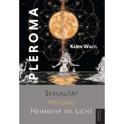 Pleroma, Gebundene Ausgabe von Waltl Karin, Phänomen Verlag, 978-84-12-74731-7