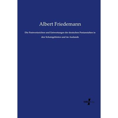 Die Postwertzeichen und Entwertungen der deutschen Postanstalten in den Schutzgebieten und im Auslande, Taschenbuch von Albert Friedemann, Vero